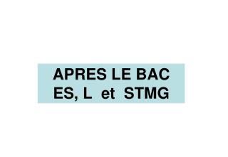 APRES LE BAC ES, L et STMG