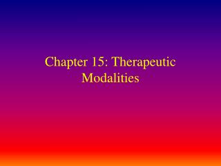 Chapter 15: Therapeutic Modalities