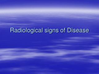 Radiological signs of Disease