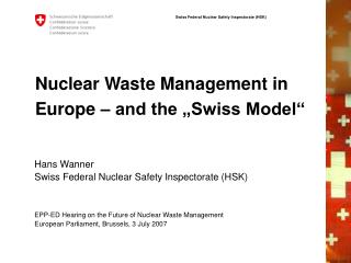 Nuclear Waste Management in Europe – and the „Swiss Model“