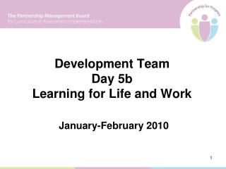 Development Team Day 5b Learning for Life and Work