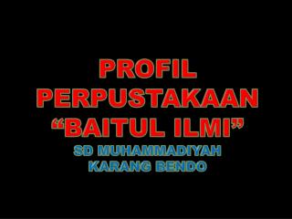 PROFIL PERPUSTAKAAN “BAITUL ILMI ” SD MUHAMMADIYAH KARANG BENDO