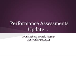 Performance Assessments Update…