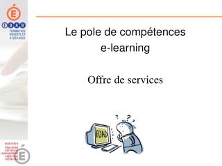 Le pole de compétences e-learning Offre de services