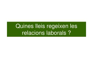 Quines lleis regeixen les relacions laborals ?