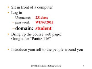 Sit in front of a computer Log in Username: 	 231class password: 	 WIN@2012 domain: 	 student