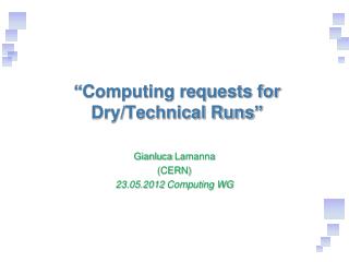 “Computing requests for Dry/Technical Runs”
