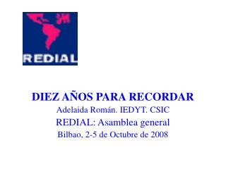 DIEZ AÑOS PARA RECORDAR Adelaida Román. IEDYT. CSIC REDIAL: Asamblea general