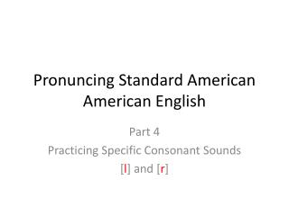 Pronuncing Standard American American English