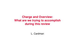 Charge and Overview: What are we trying to accomplish during this review