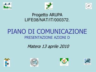 Progetto ARUPA LIFE08/NAT/IT/000372. PIANO DI COMUNICAZIONE PRESENTAZIONE AZIONI D