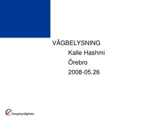 VÄGBELYSNING 	Kalle Hashmi 	Örebro 	2008-05.26