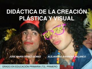 DIDÁCTICA DE LA CREACIÓN PLÁSTICA Y VISUAL