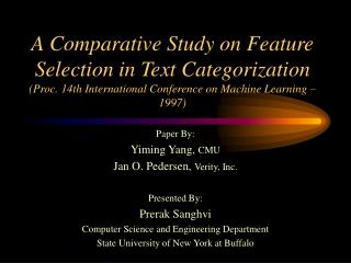Paper By: Yiming Yang, CMU Jan O. Pedersen, Verity, Inc. Presented By: Prerak Sanghvi