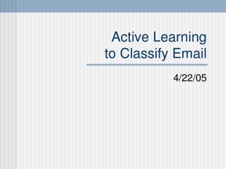 Active Learning to Classify Email