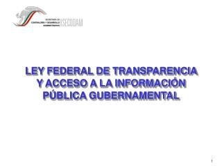 LEY FEDERAL DE TRANSPARENCIA Y ACCESO A LA INFORMACIÓN PÚBLICA GUBERNAMENTAL