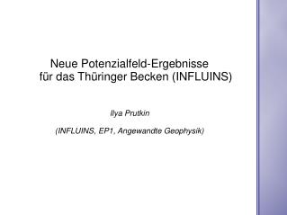Neue Potenzialfeld-Ergebnisse f ü r das Thüringer Becken (INFLUINS) Ilya Prutkin