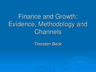 Finance and Growth: Evidence, Methodology and Channels