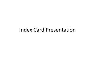 Index Card Presentation