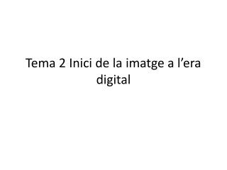 Tema 2 Inici de la imatge a l’era digital