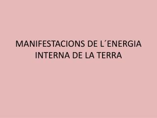 MANIFESTACIONS DE L´ENERGIA INTERNA DE LA TERRA