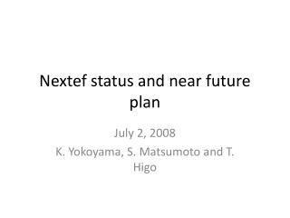 Nextef status and near future plan