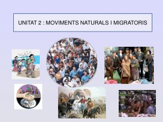 UNITAT 2 : MOVIMENTS NATURALS I MIGRATORIS