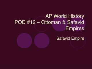 AP World History POD #12 – Ottoman & Safavid Empires