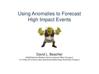 Using Anomalies to Forecast High Impact Events