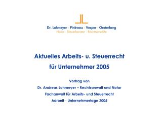 Aktuelles Arbeits- u. Steuerrecht für Unternehmer 2005 Vortrag von