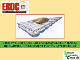 LIGHTWEIGHT MODULAR CAUSEWAY SECTION (LMCS) RESEARCH &amp; DEVELOPMENT FOR TSV APPLICATIONS