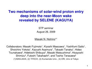 STP seminar August 26, 2009 Masaki N. Nishino * 1