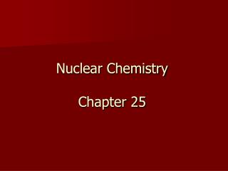 Nuclear Chemistry Chapter 25