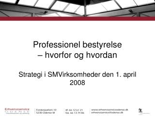 Professionel bestyrelse – hvorfor og hvordan Strategi i SMVirksomheder den 1. april 2008