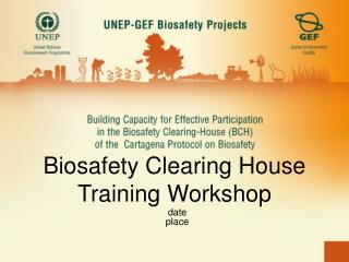 Biosafety Clearing House Training Workshop