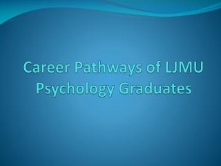 Career Pathways of LJMU Psychology Graduates