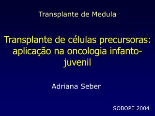 Transplante de Medula Transplante de células precursoras: aplicação na oncologia infanto-juvenil