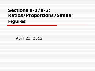 Sections 8-1/8-2: Ratios/Proportions/Similar Figures