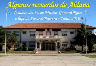 Algunos recuerdos de Aldana (Cadete del Liceo Militar General Roca
