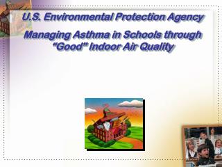 U.S. Environmental Protection Agency Managing Asthma in Schools through “Good” Indoor Air Quality