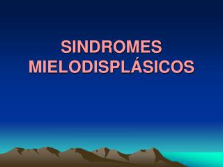 SINDROMES MIELODISPLÁSICOS