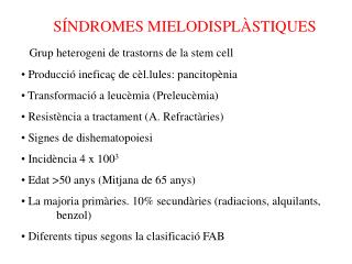 SÍNDROMES MIELODISPLÀSTIQUES Grup heterogeni de trastorns de la stem cell