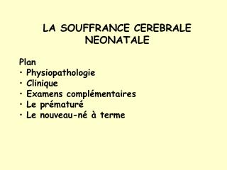 LA SOUFFRANCE CEREBRALE NEONATALE Plan Physiopathologie Clinique Examens complémentaires
