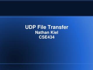 UDP File Transfer Nathan Kiel CSE434