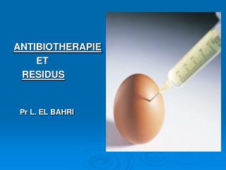 ANTIBIOTHERAPIE 		ET RESIDUS Pr L. EL BAHRI