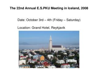 The 22nd Annual E.S.PKU Meeting in Iceland, 2008