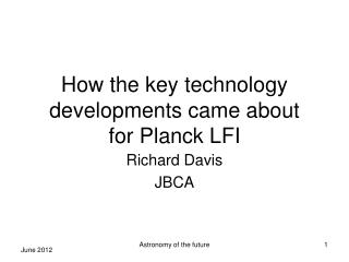 How the key technology developments came about for Planck LFI