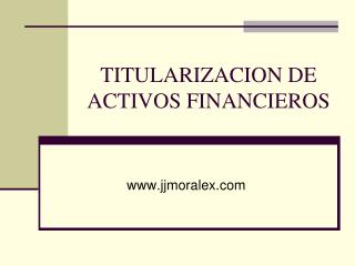 TITULARIZACION DE ACTIVOS FINANCIEROS