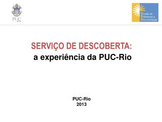 SERVIÇO DE DESCOBERTA: a experiência da PUC-Rio PUC-Rio 2013