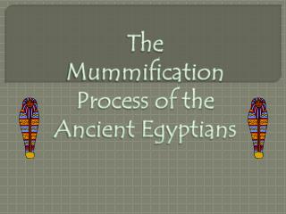The Mummification Process of the Ancient Egyptians